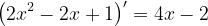 \dpi{120} \left ( 2x^{2}-2x+1 \right )'=4x-2